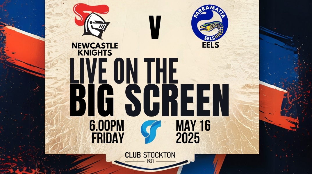 NRL Round 11 ,Knights vs Eels - Friday. May 16 18.00 Live on the BIG Screen at Club Stockton.